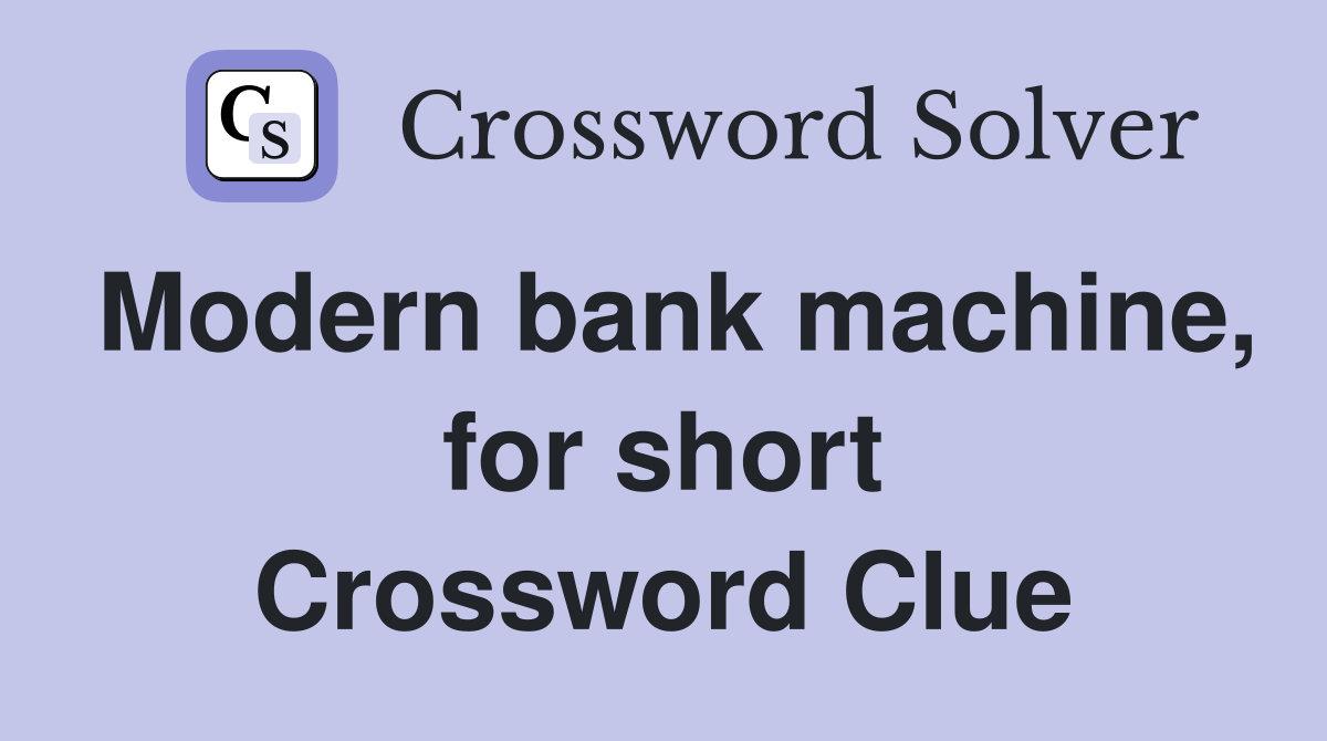 Modern bank machine, for short Crossword Clue