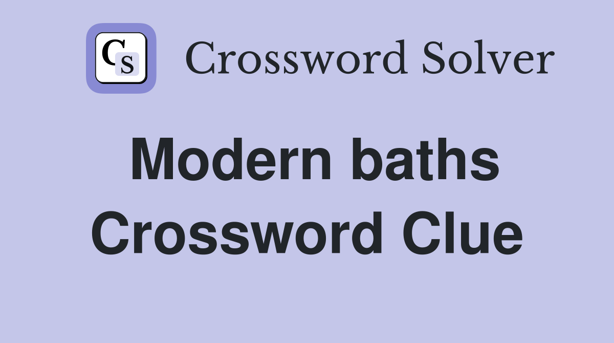 Modern baths Crossword Clue