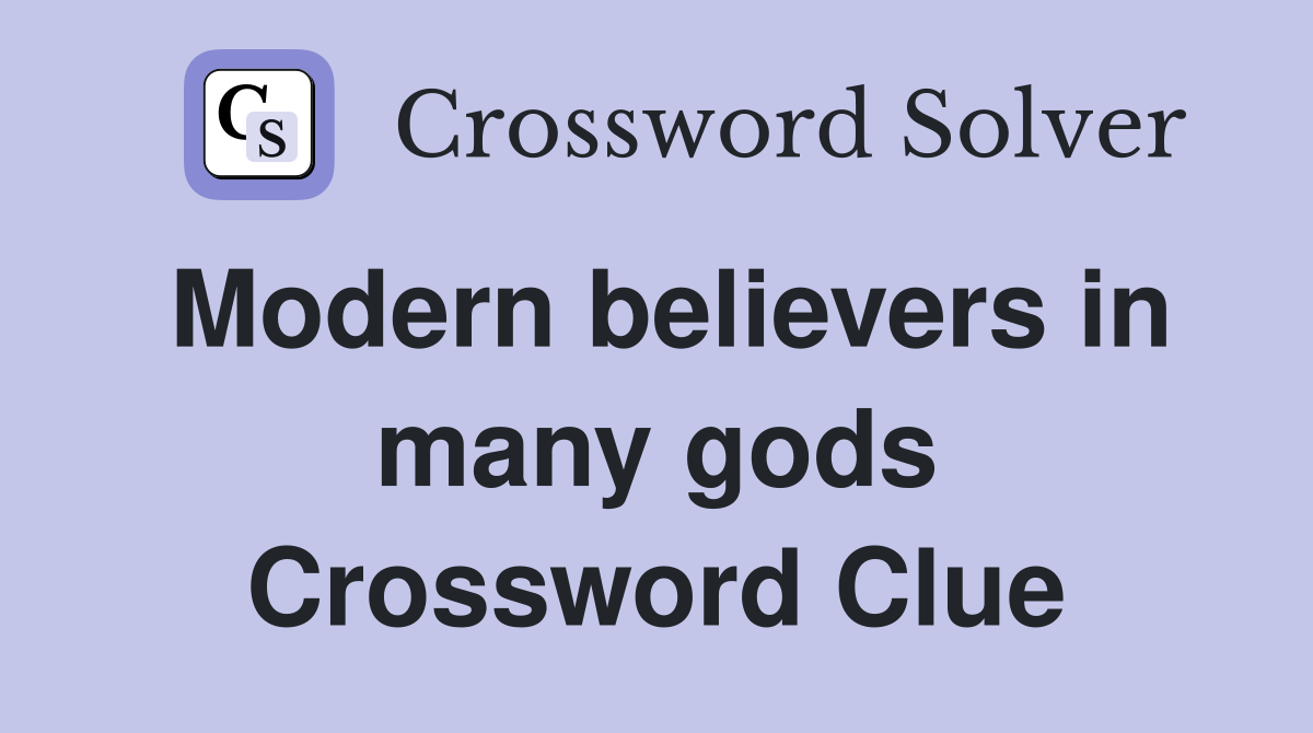 Modern believers in many gods Crossword Clue