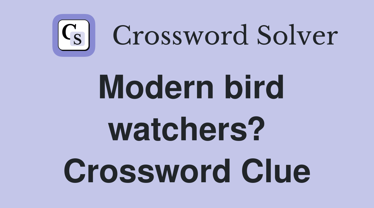 Modern bird watchers? Crossword Clue