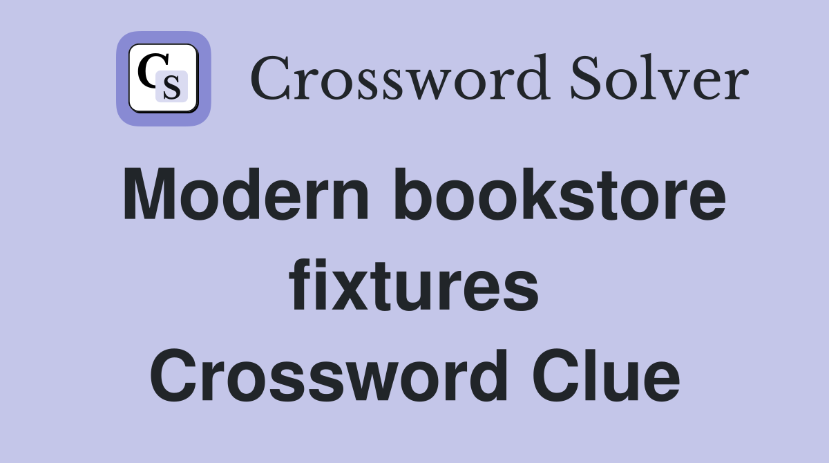 Modern bookstore fixtures Crossword Clue
