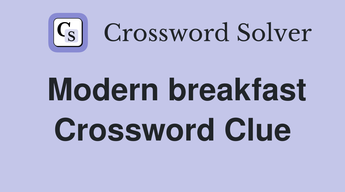 Modern breakfast Crossword Clue