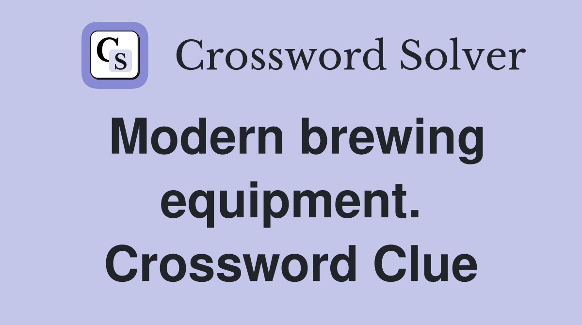 Modern brewing equipment. Crossword Clue