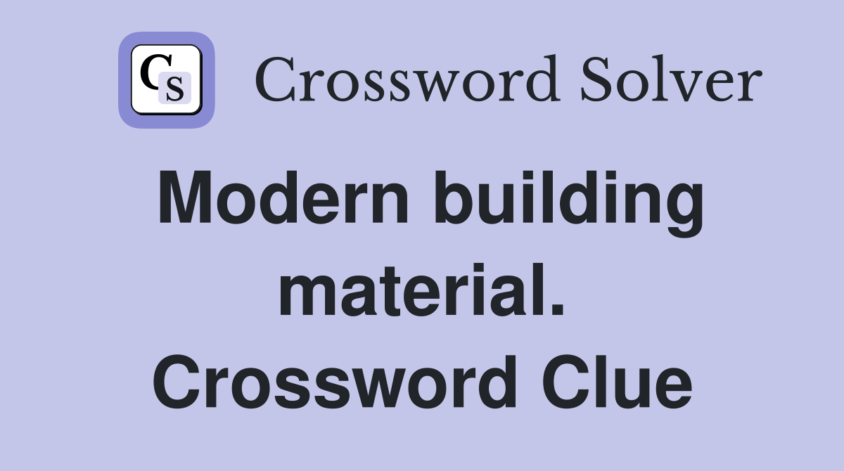 Modern building material. Crossword Clue