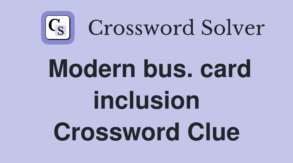 Modern bus. card inclusion Crossword Clue
