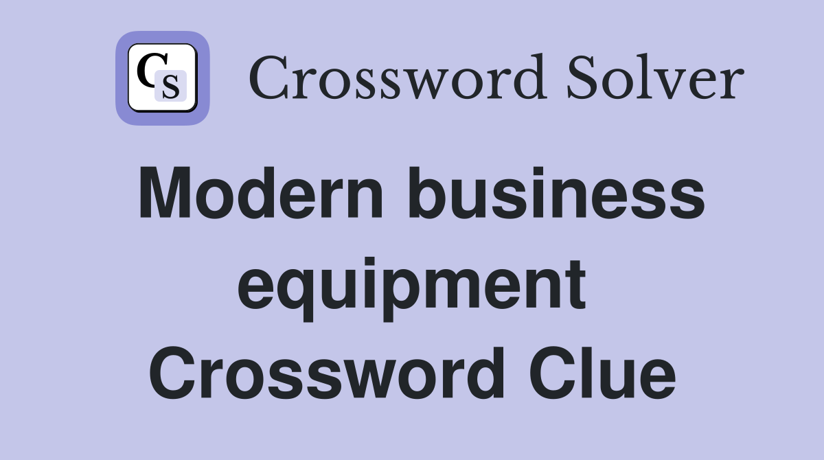Modern business equipment Crossword Clue
