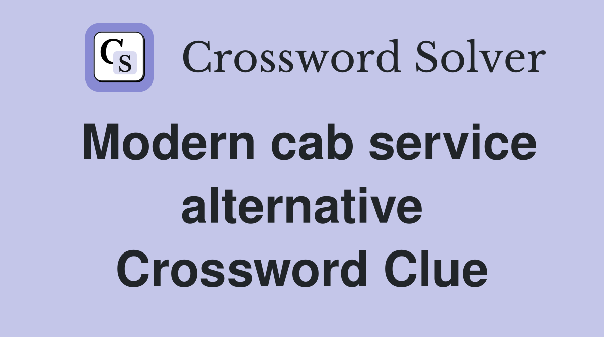 Modern cab service alternative Crossword Clue