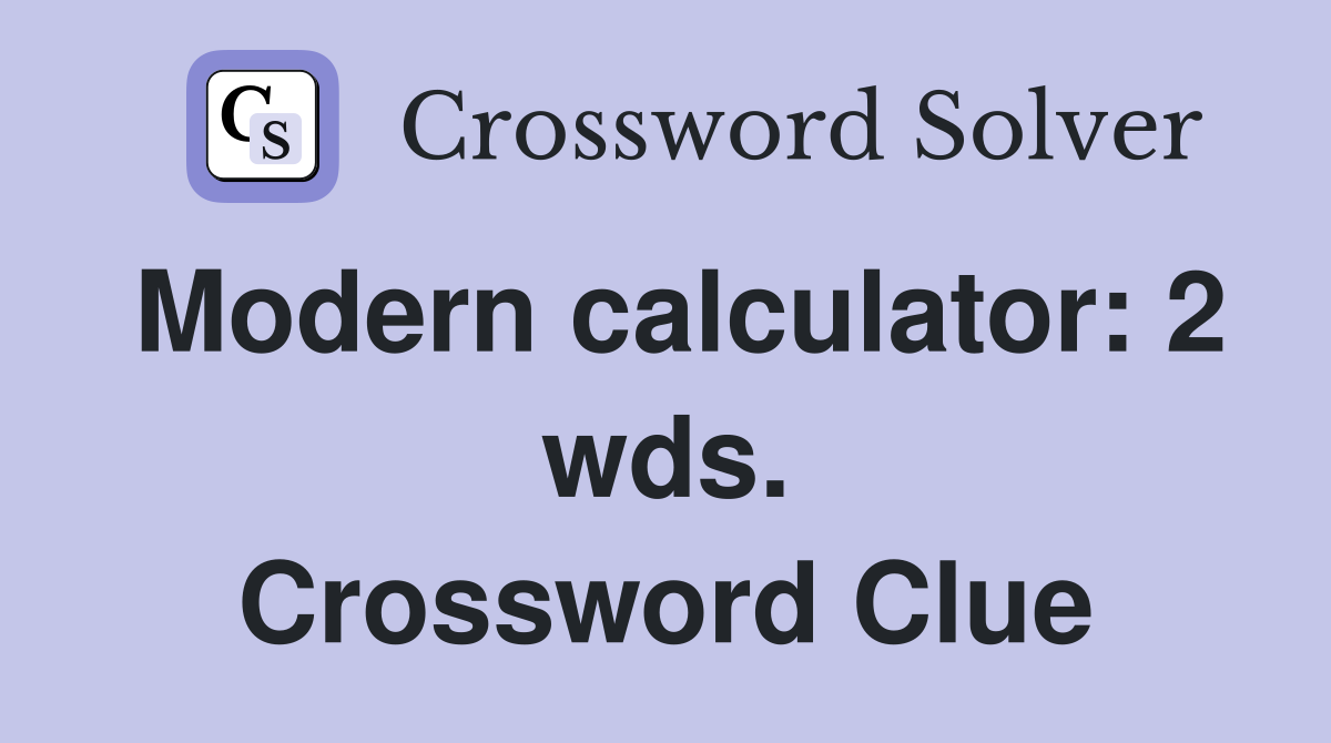 Modern calculator: 2 wds. Crossword Clue