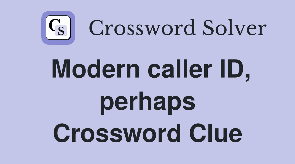 Modern caller ID, perhaps Crossword Clue