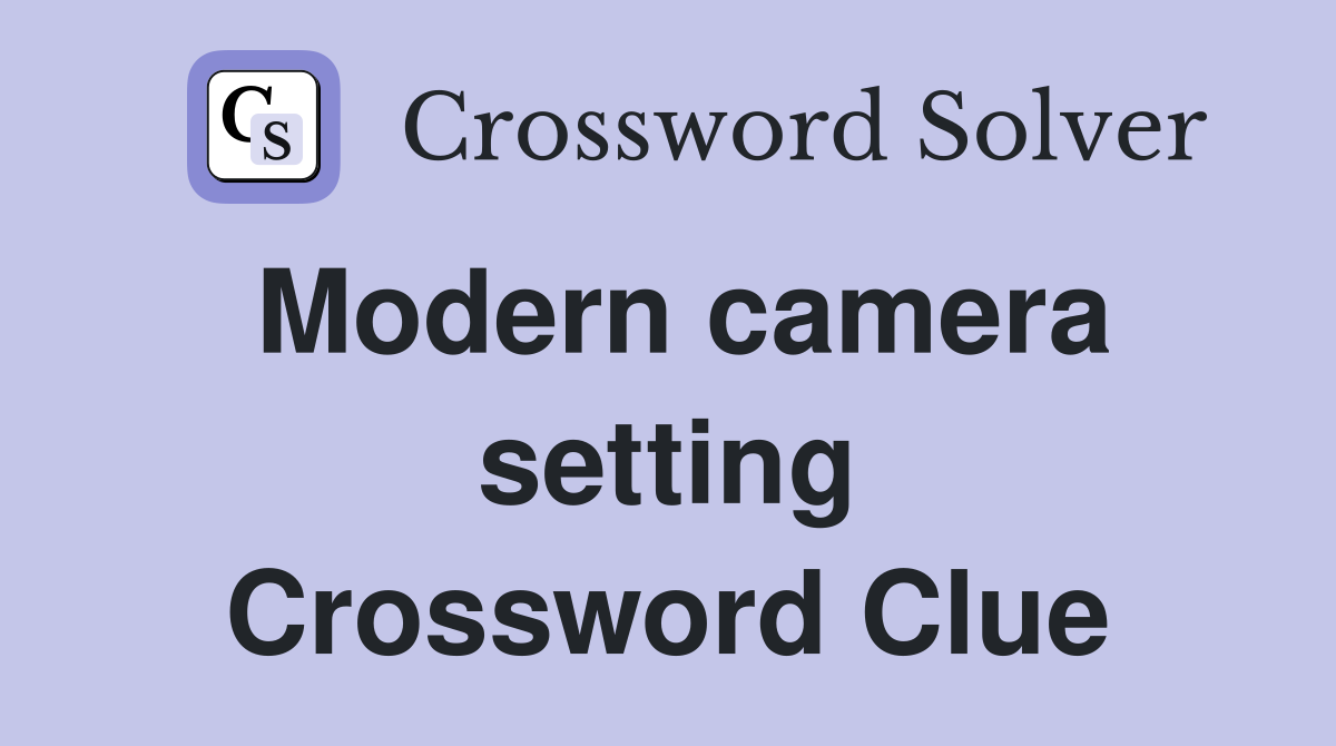 Modern camera setting Crossword Clue