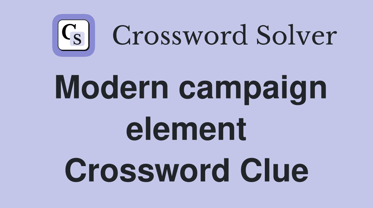 Modern campaign element Crossword Clue