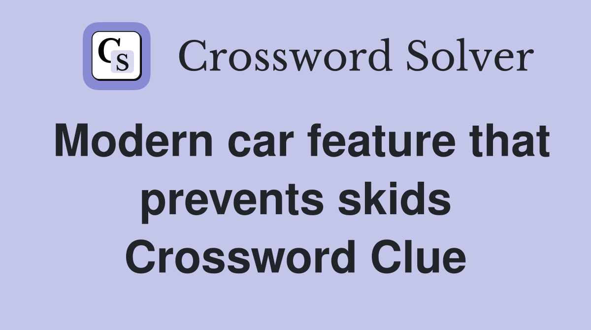 Modern car feature that prevents skids Crossword Clue