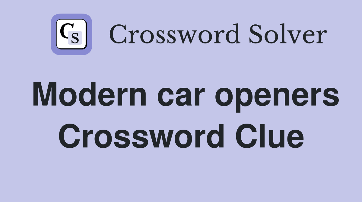 Modern car openers Crossword Clue