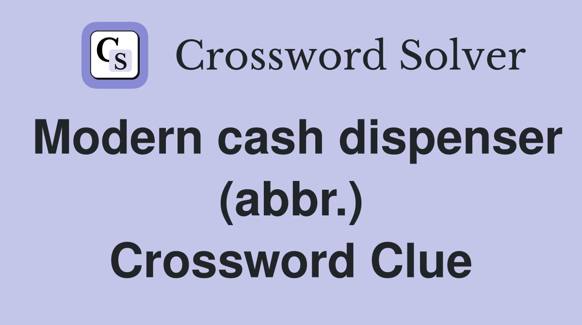 Modern cash dispenser (abbr.) Crossword Clue