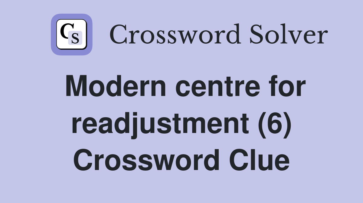 Modern centre for readjustment (6) Crossword Clue
