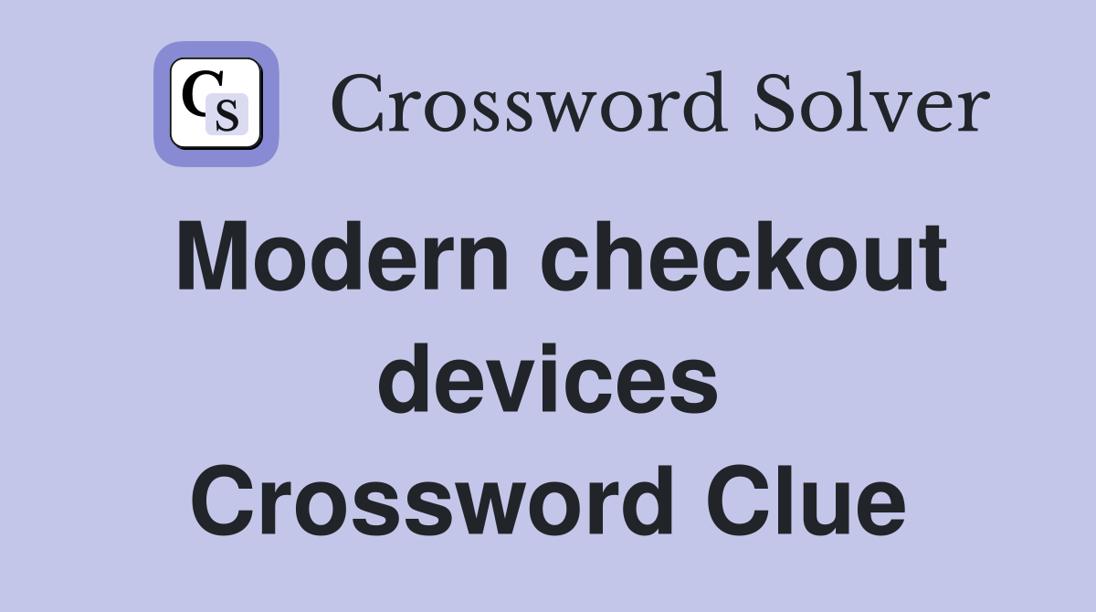 Modern checkout devices Crossword Clue