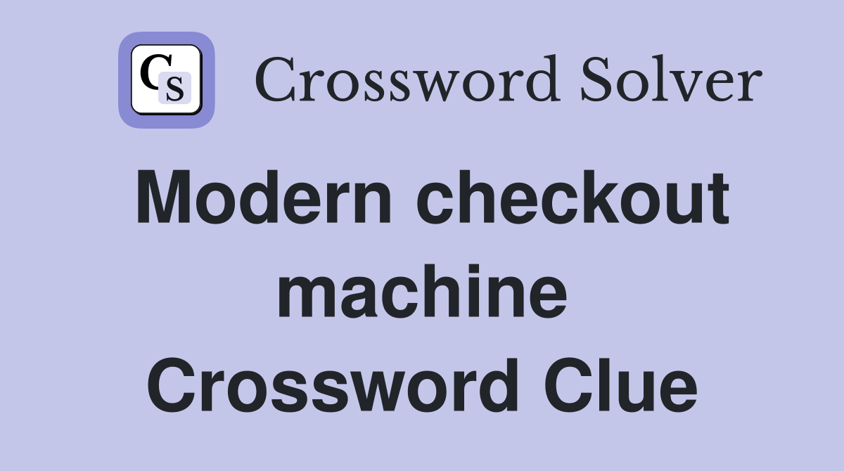Modern checkout machine Crossword Clue