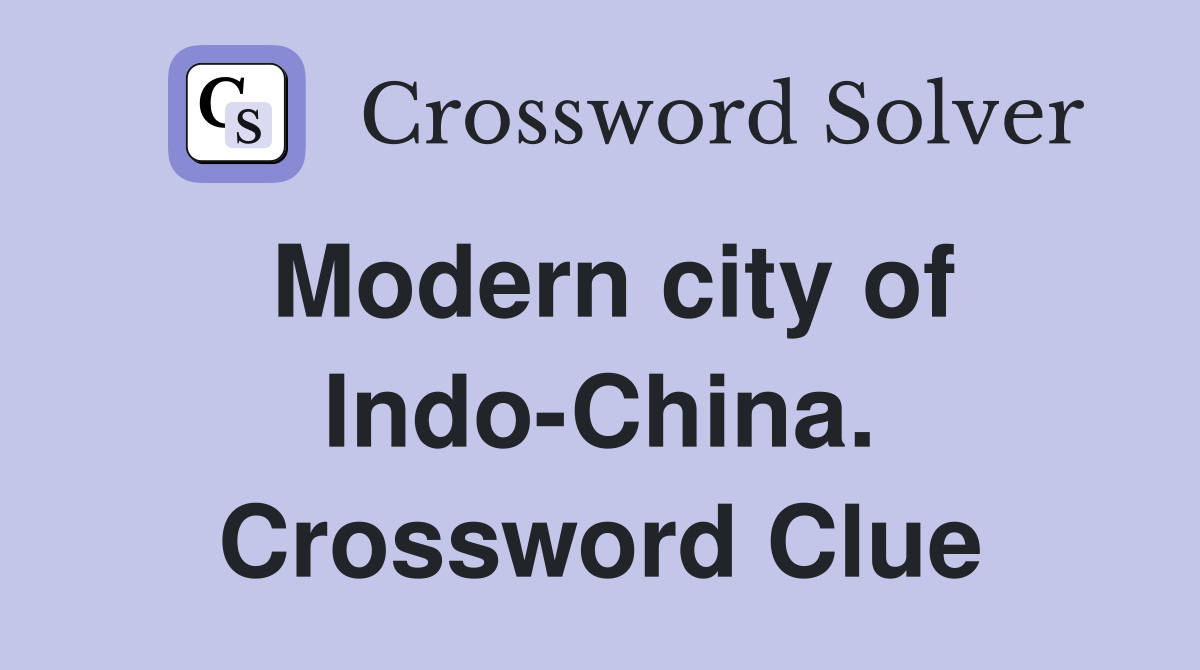 Modern city of Indo-China. Crossword Clue