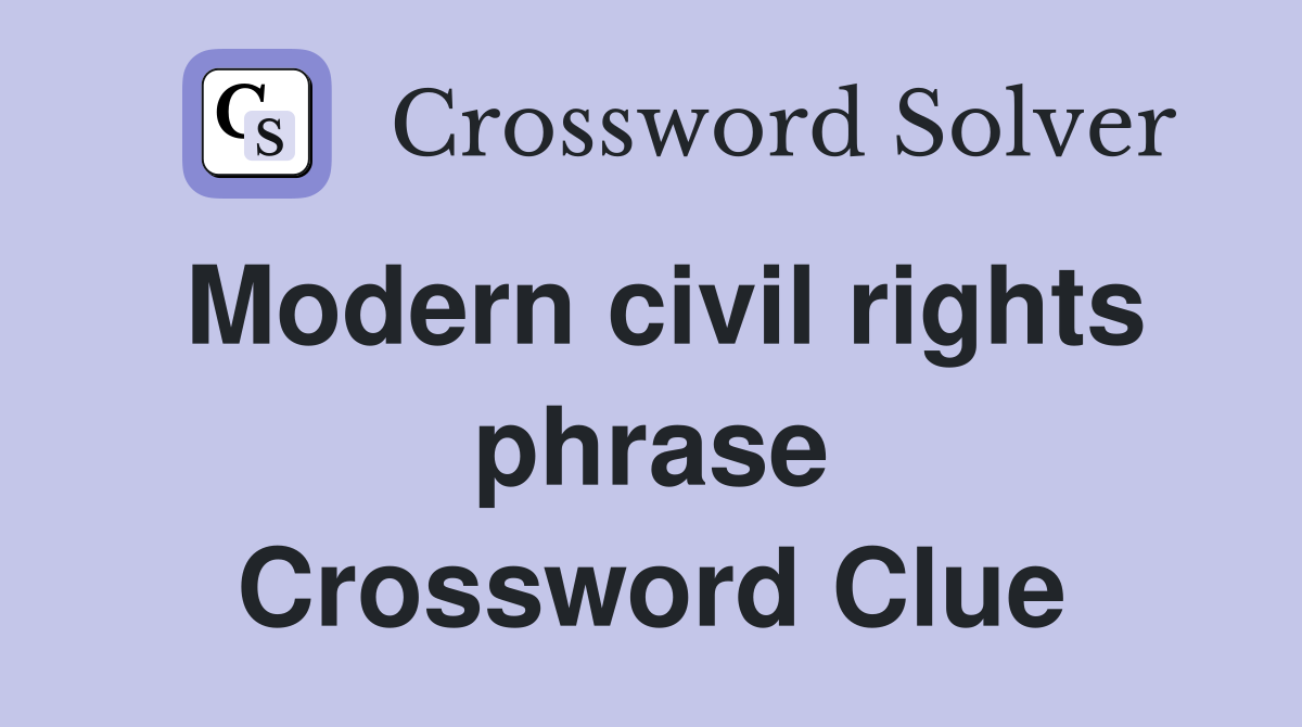 Modern civil rights phrase Crossword Clue
