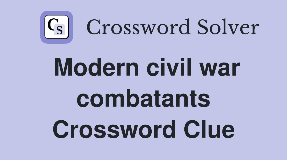 Modern civil war combatants Crossword Clue