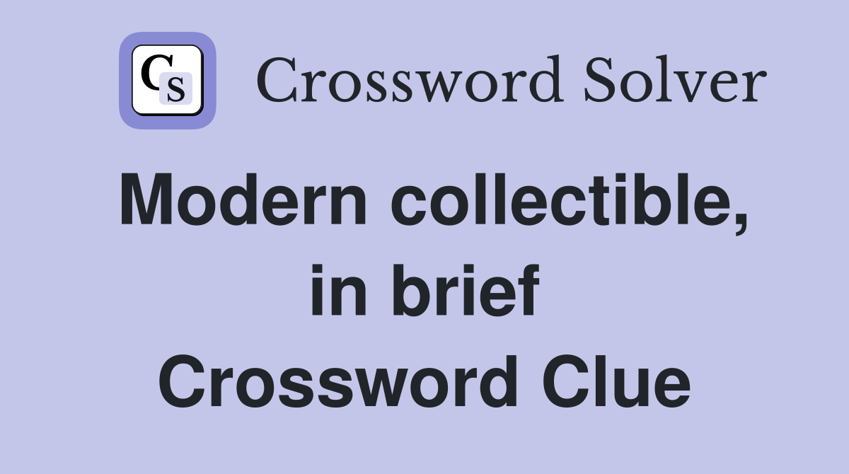 Modern collectible, in brief Crossword Clue