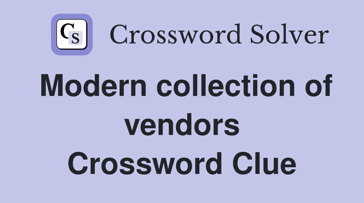 Modern collection of vendors Crossword Clue