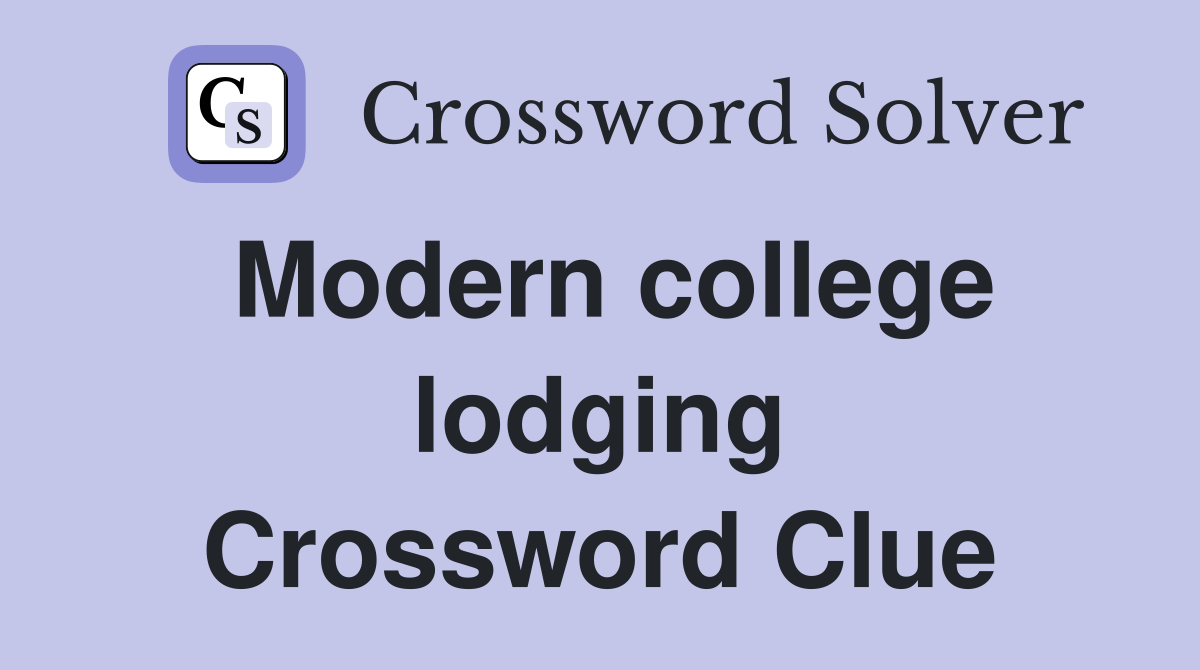 Modern college lodging Crossword Clue