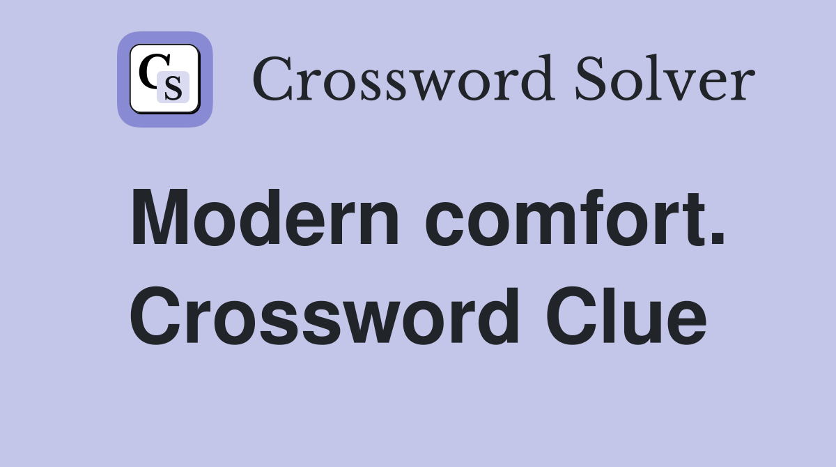 Modern comfort. Crossword Clue