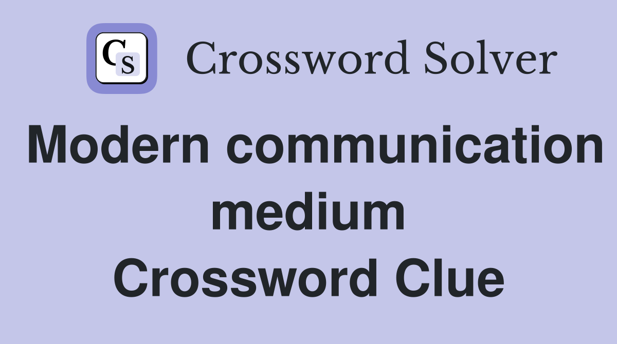 Modern communication medium Crossword Clue