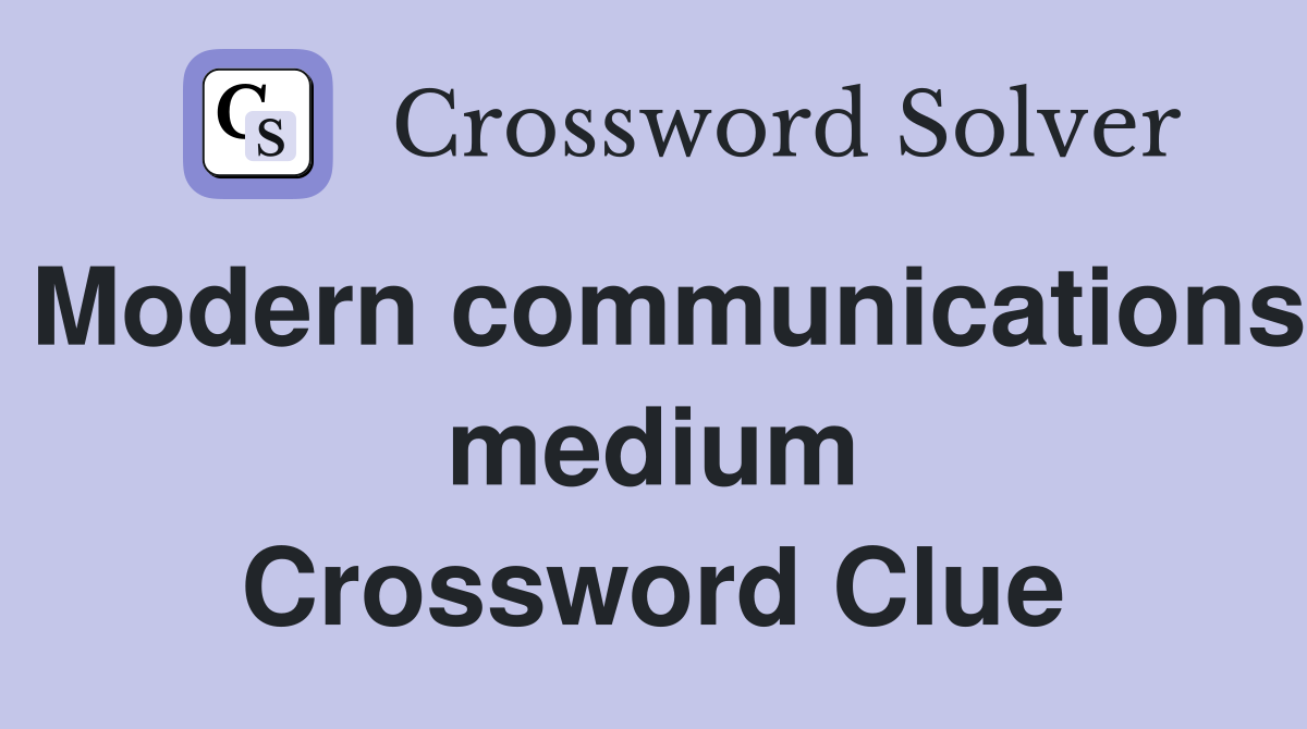 Modern communications medium Crossword Clue