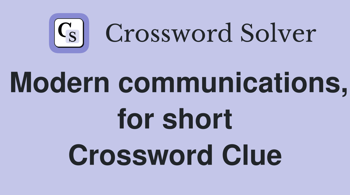 Modern communications, for short Crossword Clue