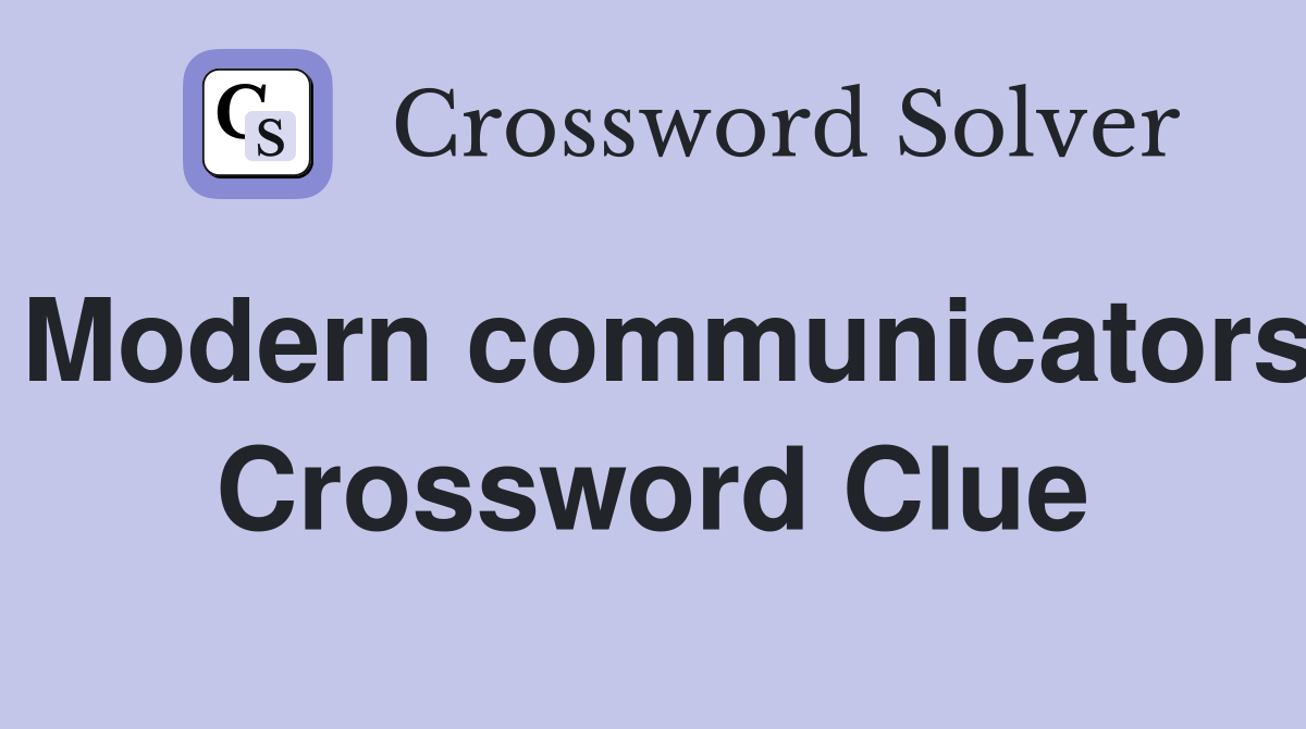 Modern communicators Crossword Clue