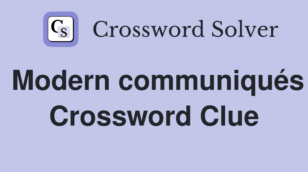 Modern communiqués Crossword Clue