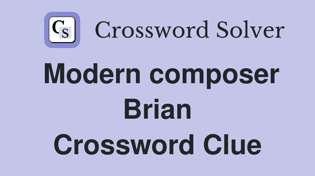Modern composer Brian Crossword Clue