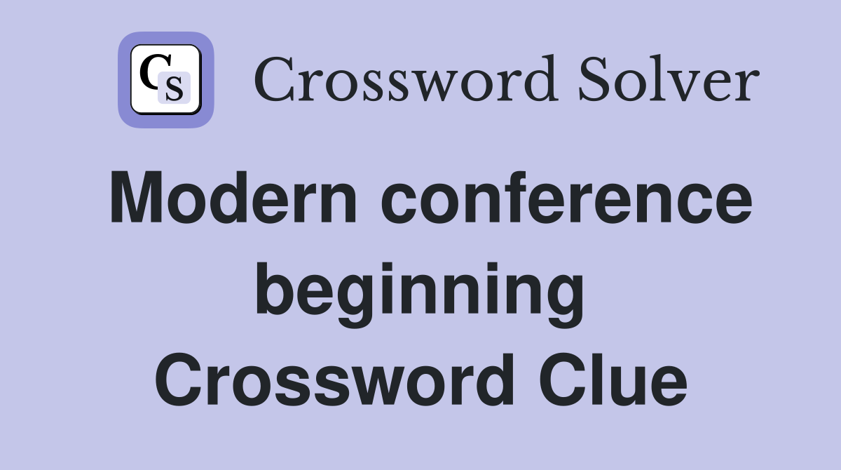 Modern conference beginning Crossword Clue
