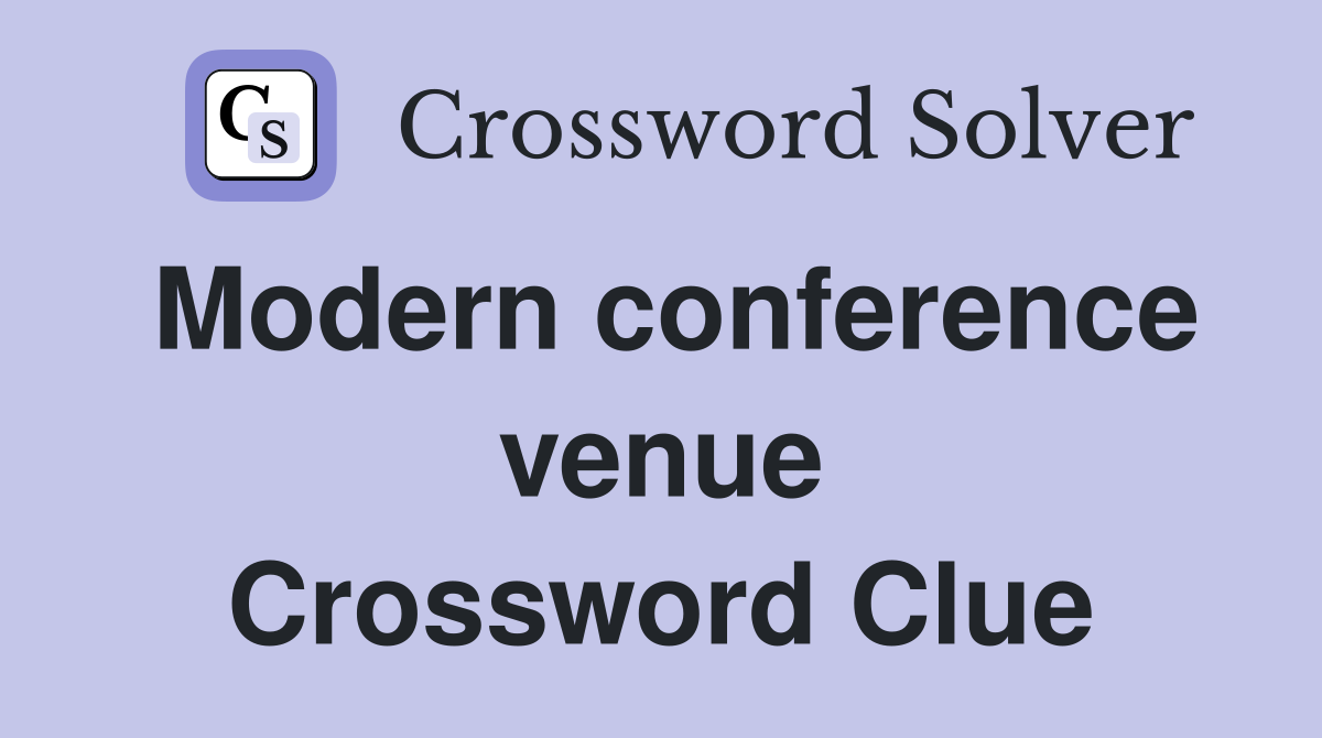 Modern conference venue Crossword Clue