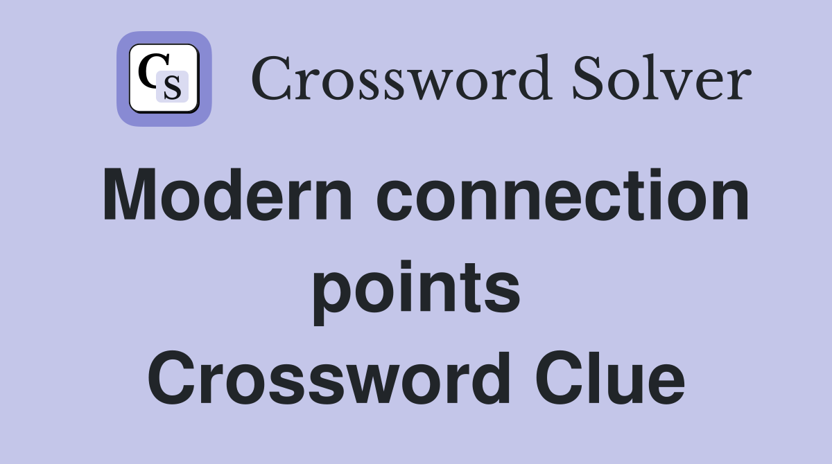 Modern connection points Crossword Clue