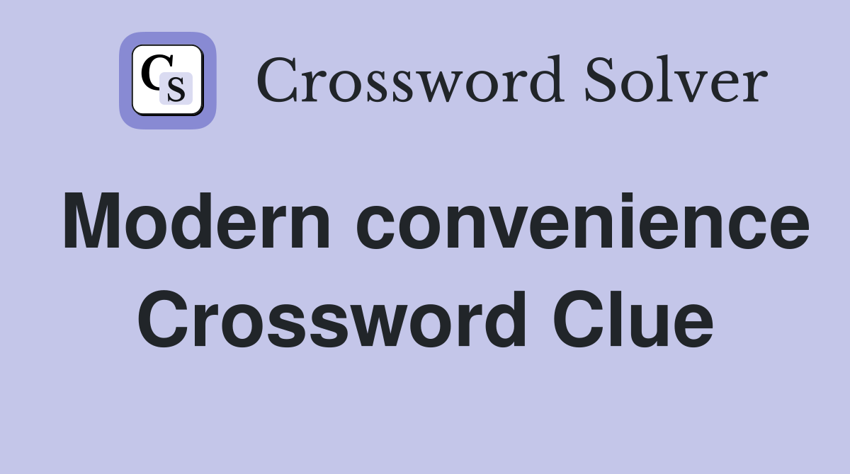 Modern convenience Crossword Clue