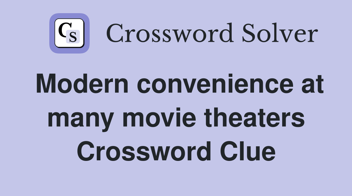 Modern convenience at many movie theaters Crossword Clue