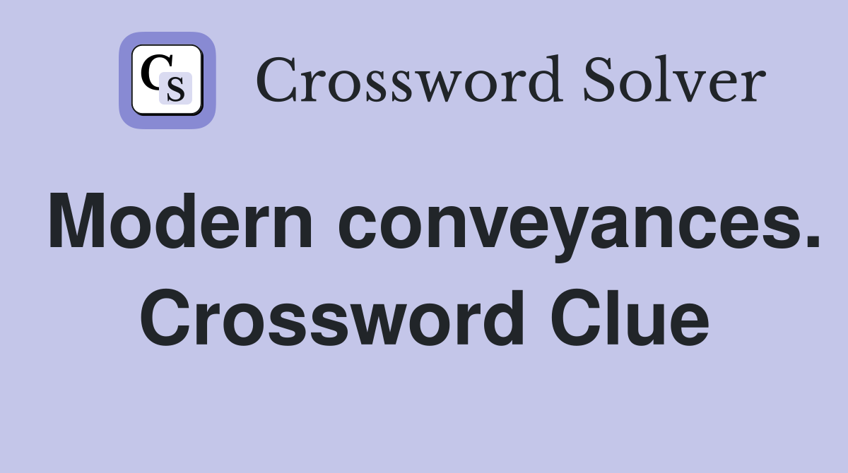 Modern conveyances. Crossword Clue