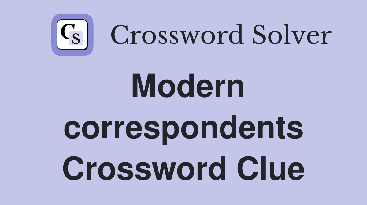 Modern correspondents Crossword Clue