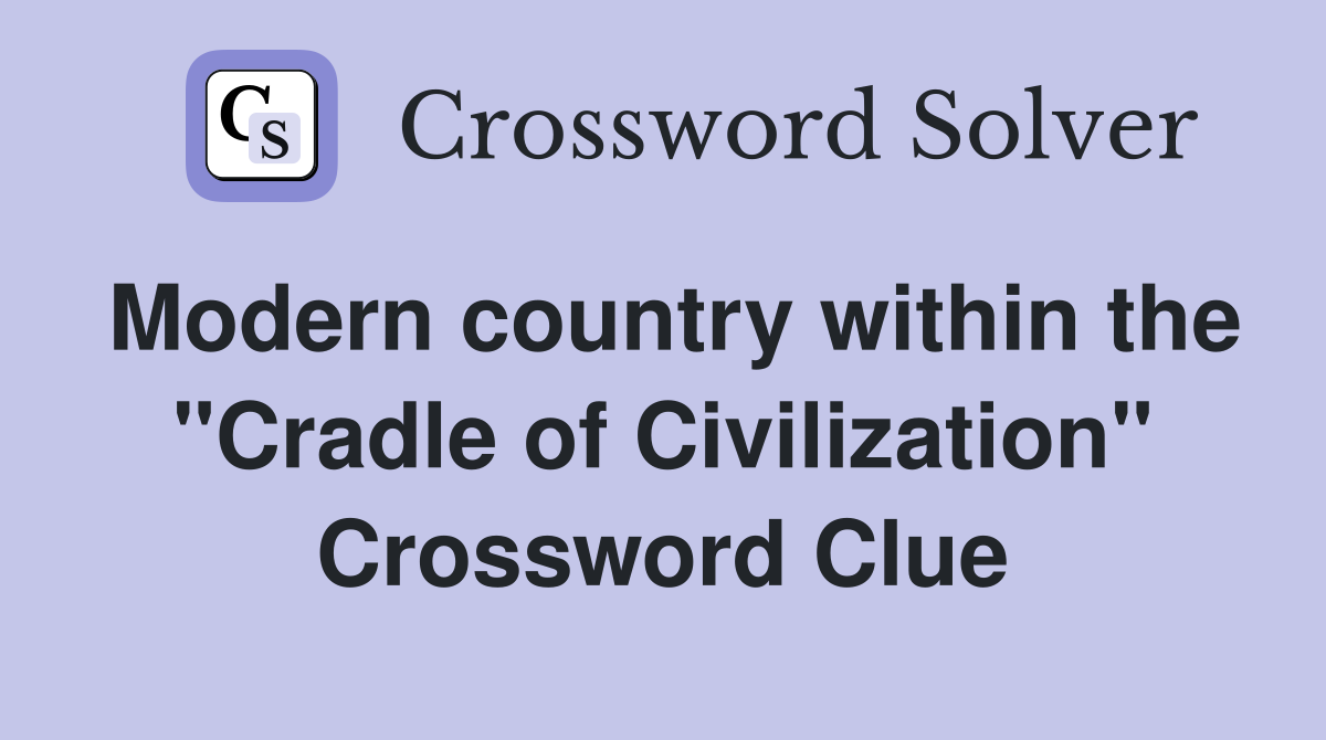 Modern country within the "Cradle of Civilization" Crossword Clue