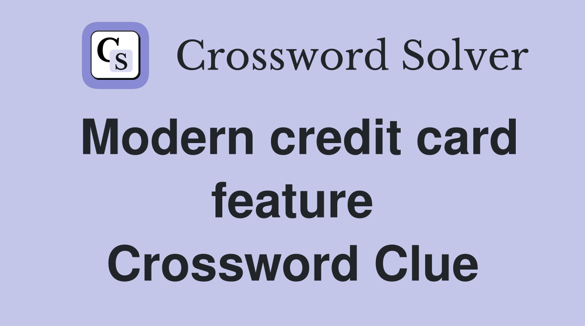 Modern credit card feature Crossword Clue