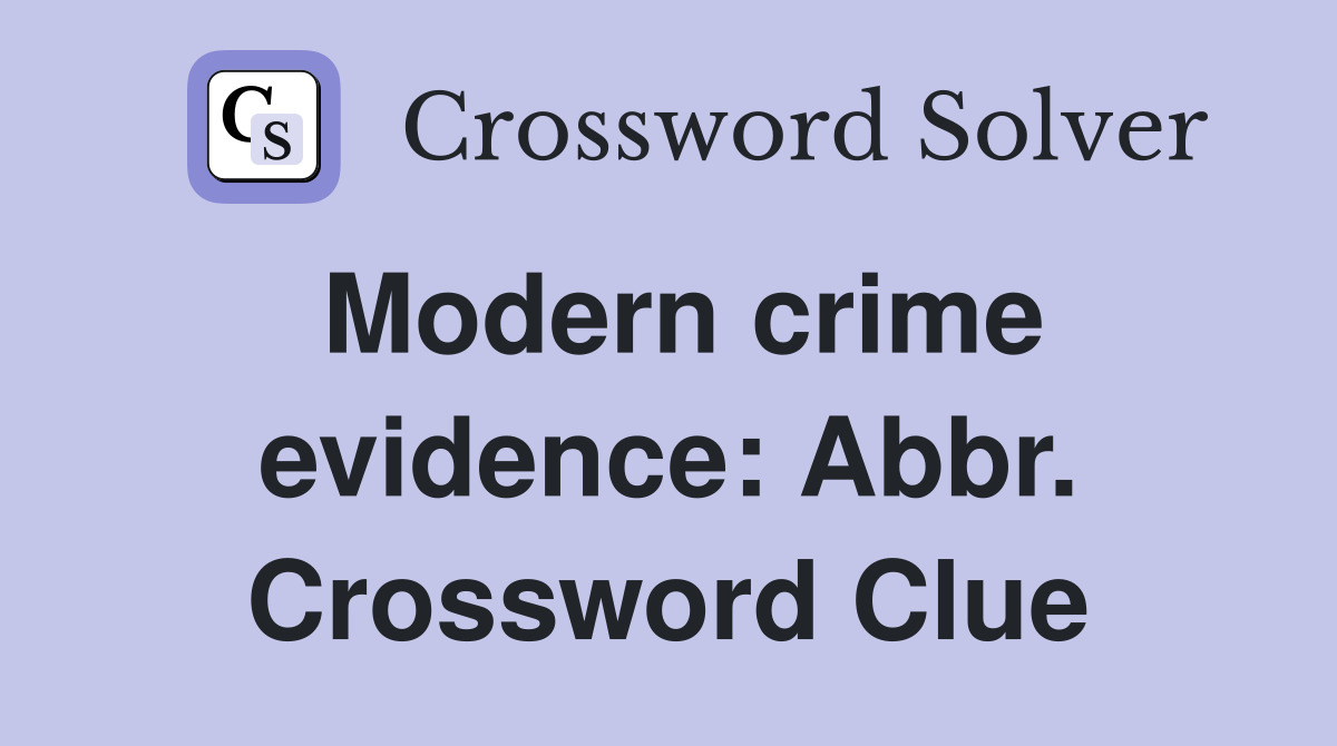 Modern crime evidence: Abbr. Crossword Clue