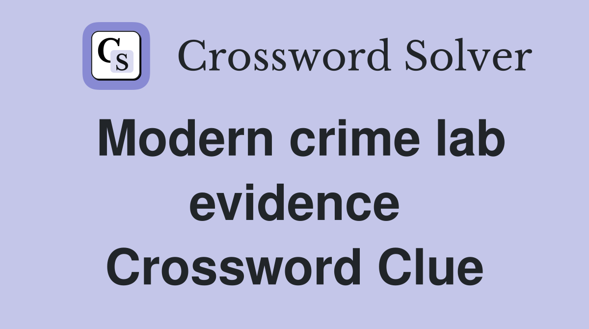 Modern crime lab evidence Crossword Clue
