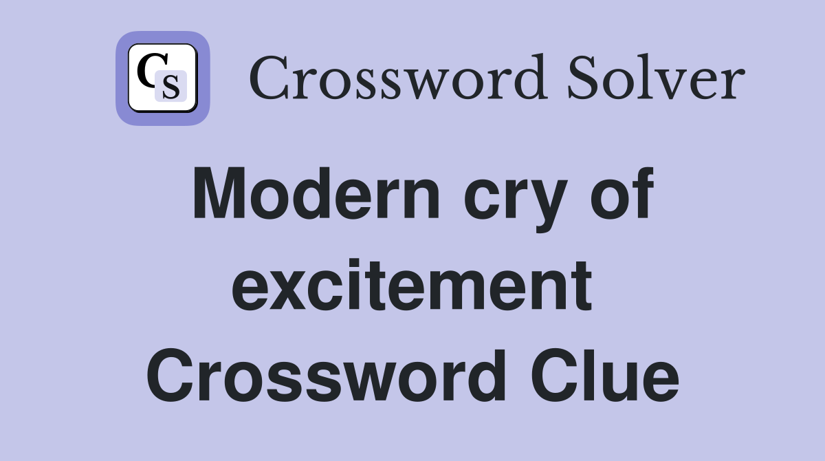 Modern cry of excitement Crossword Clue