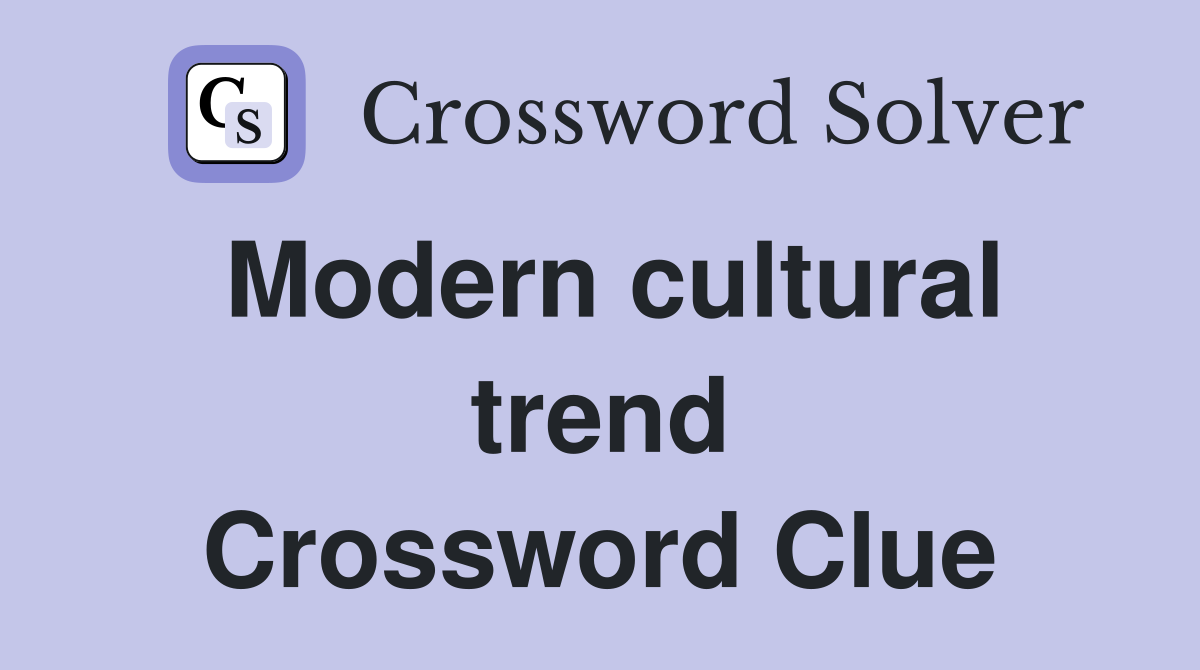 Modern cultural trend Crossword Clue