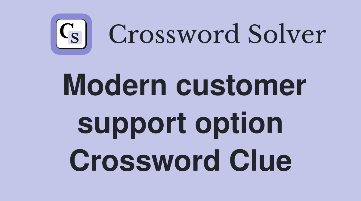 Modern customer support option Crossword Clue