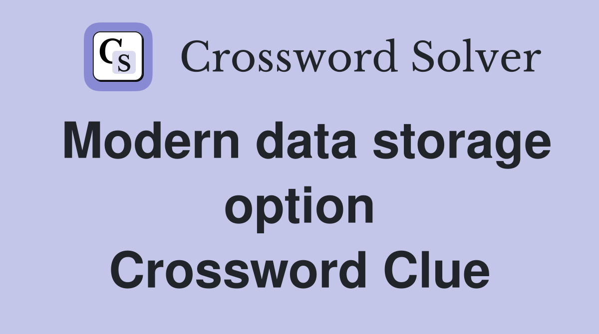 Modern data storage option Crossword Clue