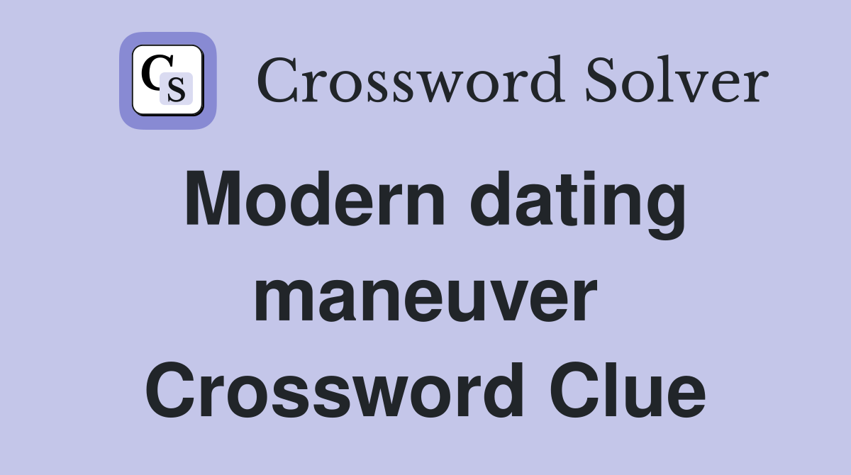 Modern dating maneuver Crossword Clue